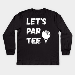 Let's Par Tee Ball - Funny Lets Party Golf Gift graphic Kids Long Sleeve T-Shirt